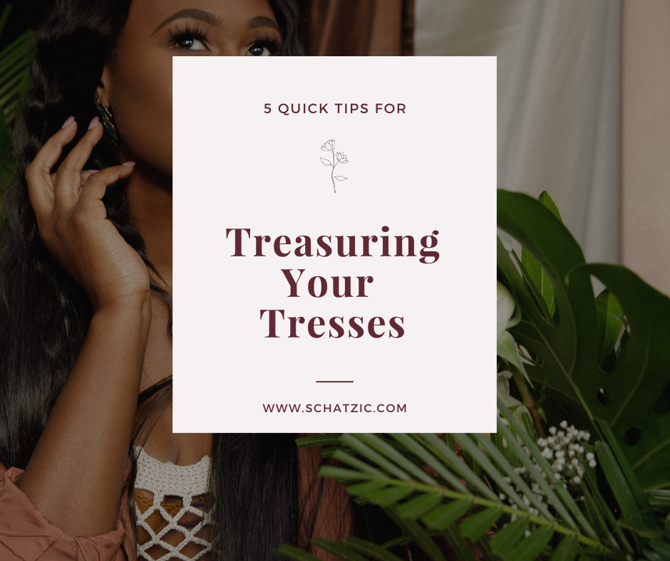 5 Tips For Treasuring Your Tresses